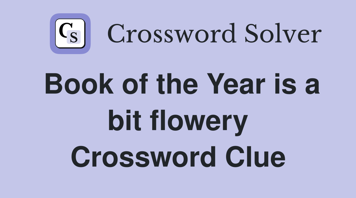 Book of the Year is a bit flowery Crossword Clue