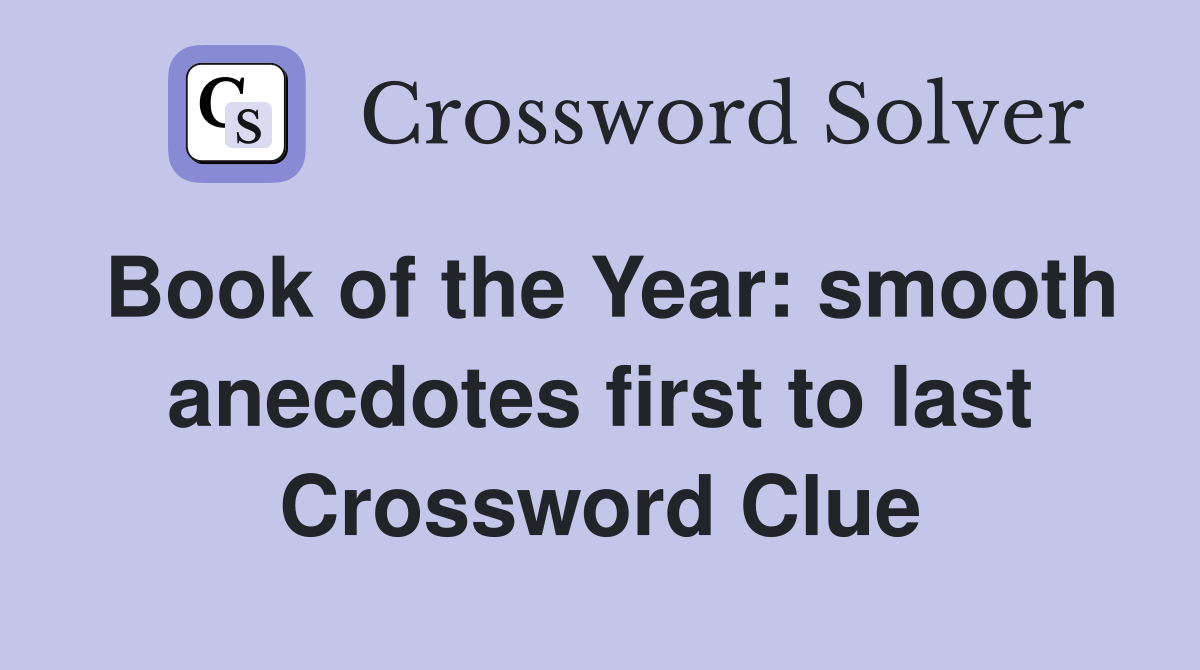 Book of the Year: smooth anecdotes first to last Crossword Clue