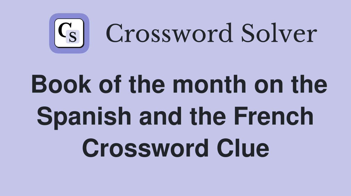Book of the month on the Spanish and the French Crossword Clue