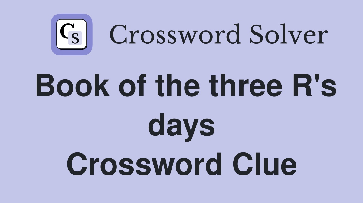 Book of the three R's days Crossword Clue