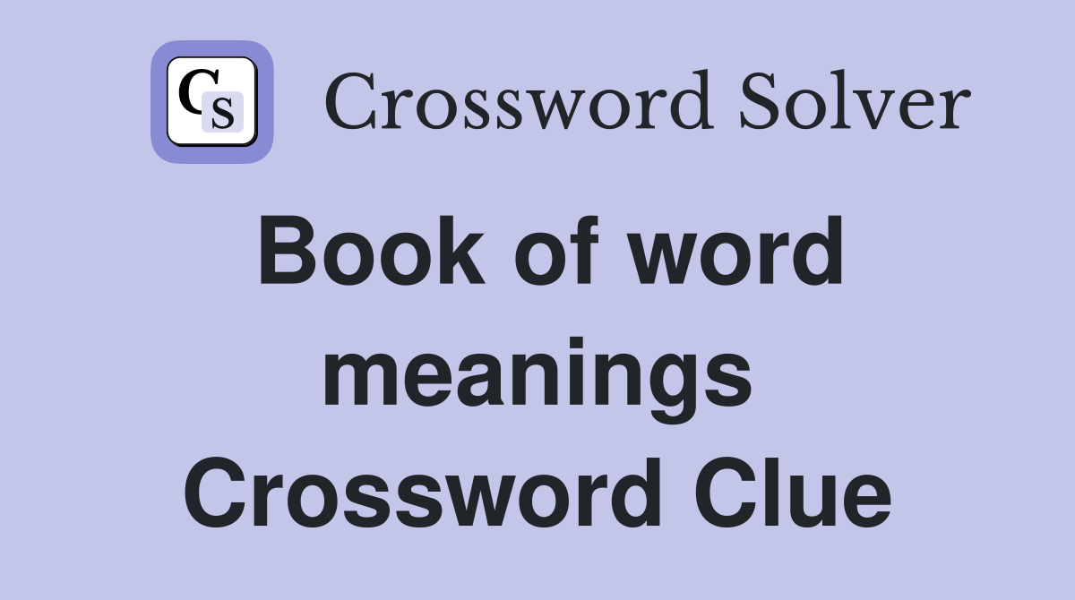 Book of word meanings Crossword Clue
