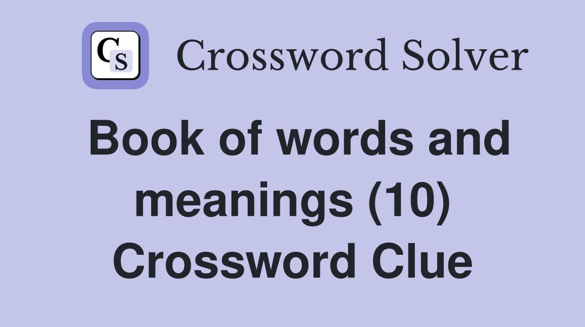 Book of words and meanings (10) Crossword Clue