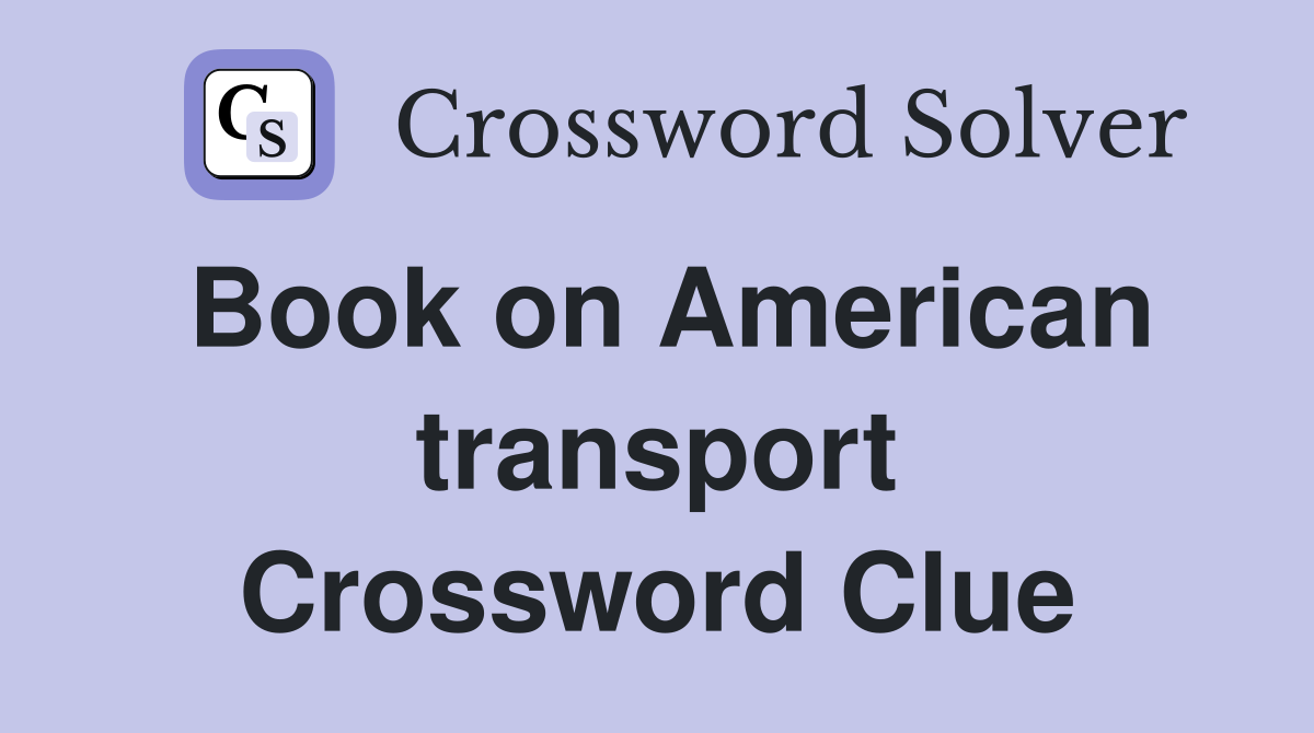 Book on American transport Crossword Clue