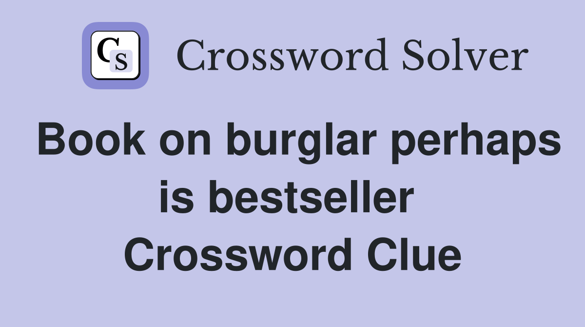 Book on burglar perhaps is bestseller  Crossword Clue