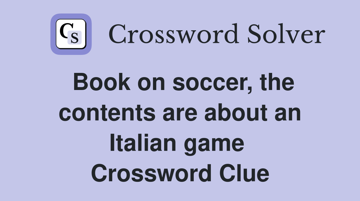 Book on soccer, the contents are about an Italian game  Crossword Clue