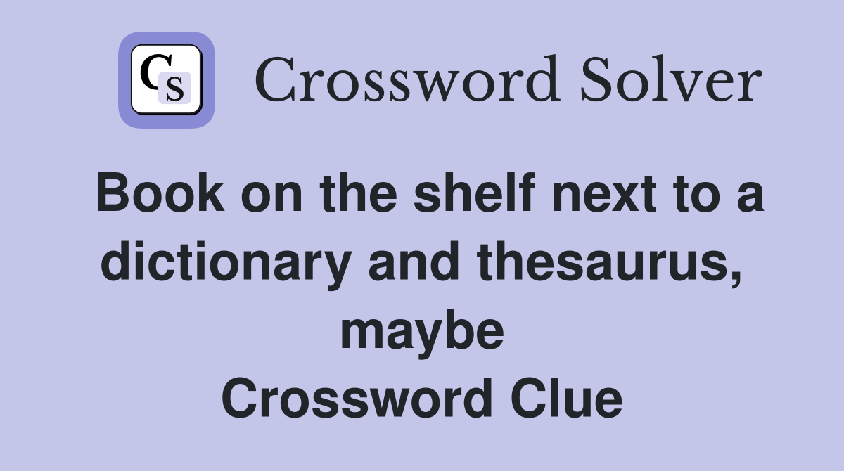Book on the shelf next to a dictionary and thesaurus, maybe Crossword Clue