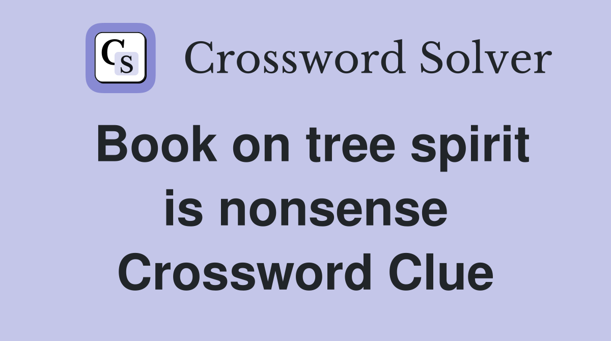 Book on tree spirit is nonsense Crossword Clue