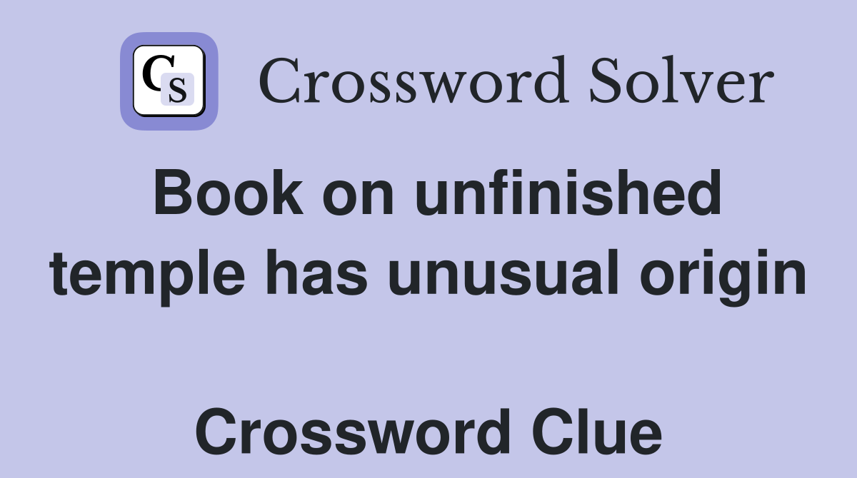 Book on unfinished temple has unusual origin  Crossword Clue