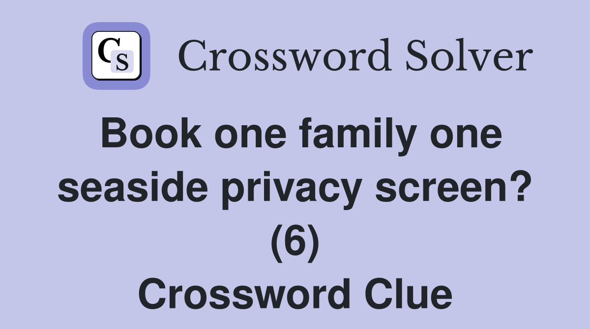 Book one family one seaside privacy screen? (6) Crossword Clue