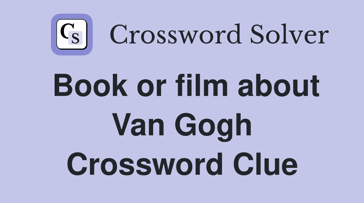 Book or film about Van Gogh Crossword Clue