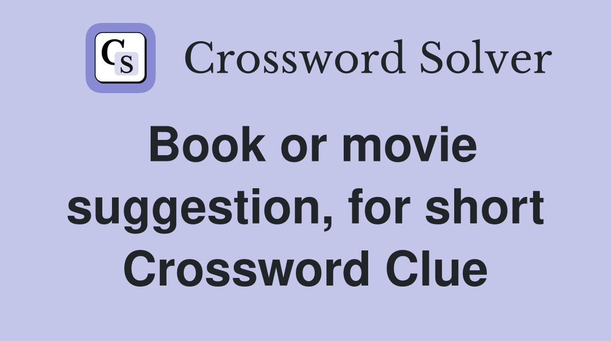 Book or movie suggestion, for short Crossword Clue