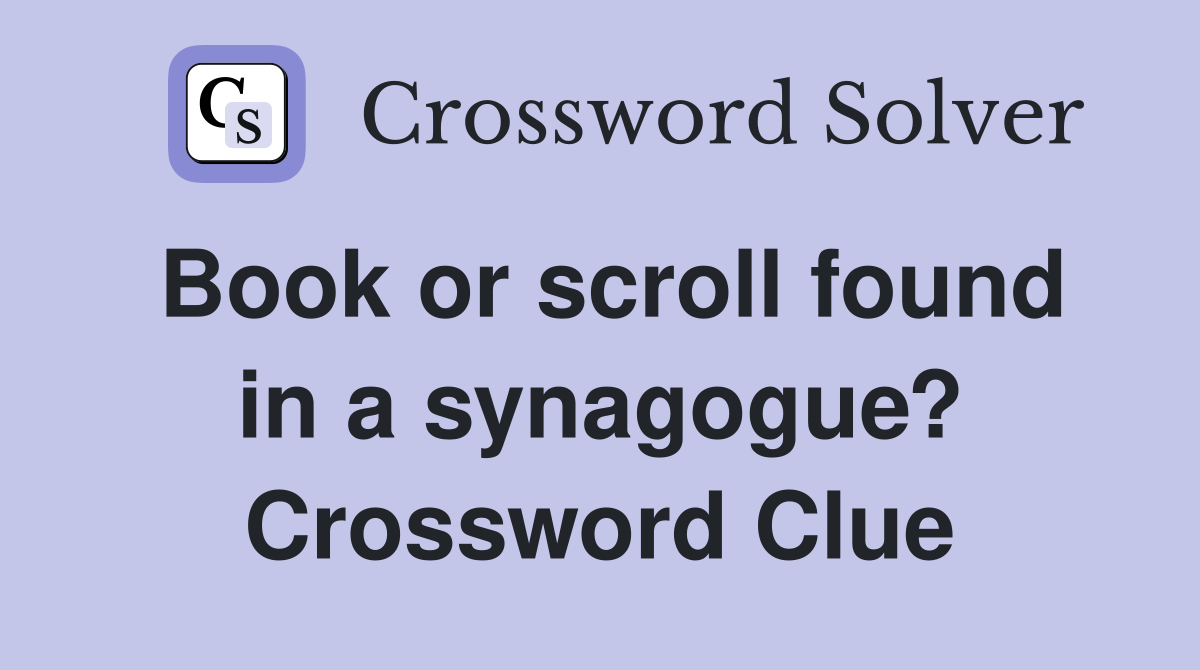 Book or scroll found in a synagogue? Crossword Clue