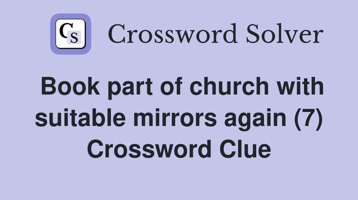 Book part of church with suitable mirrors again (7) Crossword Clue