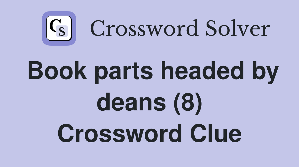 Book parts headed by deans (8) Crossword Clue