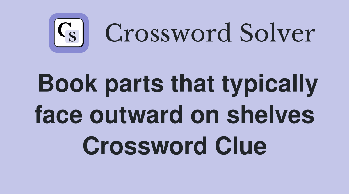 Book parts that typically face outward on shelves Crossword Clue