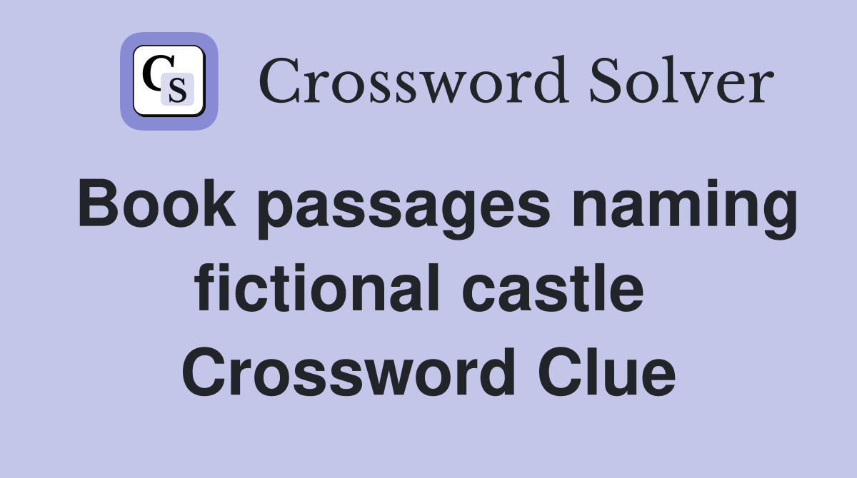 Book passages naming fictional castle  Crossword Clue