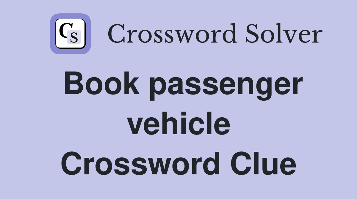Book passenger vehicle Crossword Clue