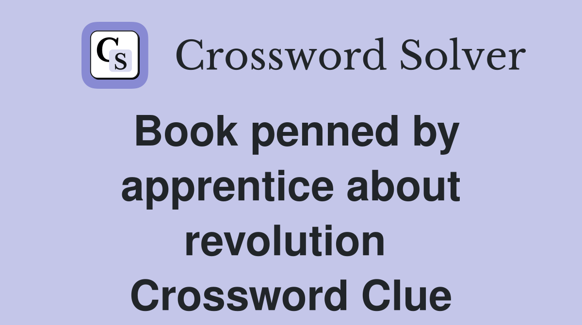 Book penned by apprentice about revolution  Crossword Clue