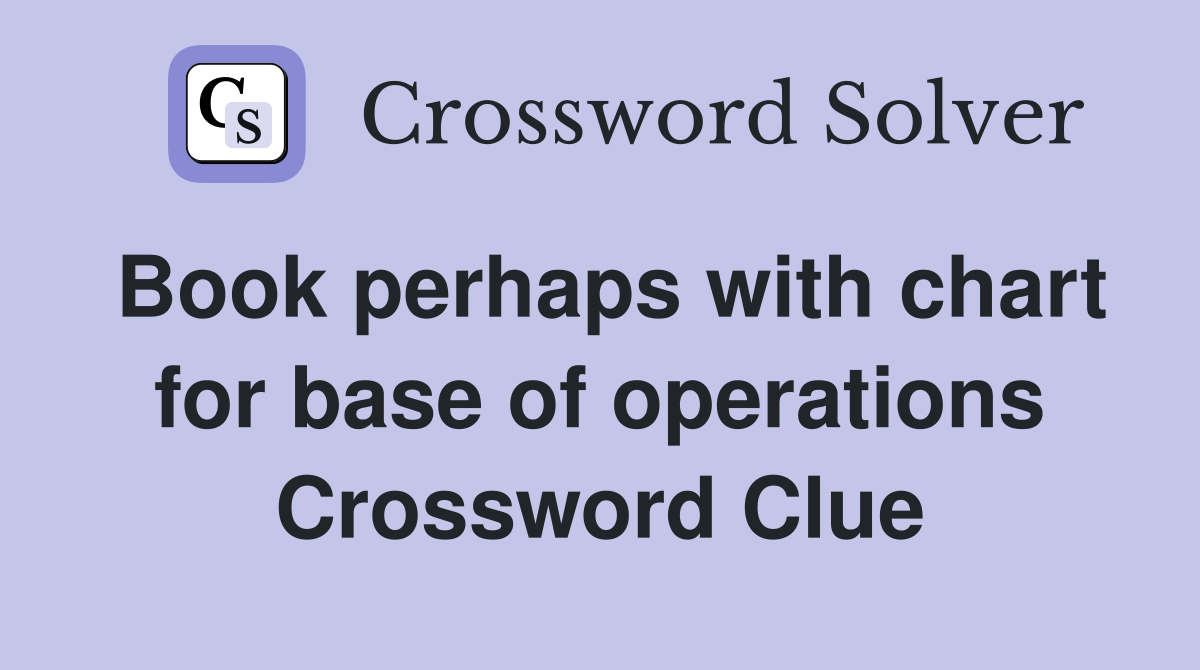 Book perhaps with chart for base of operations Crossword Clue