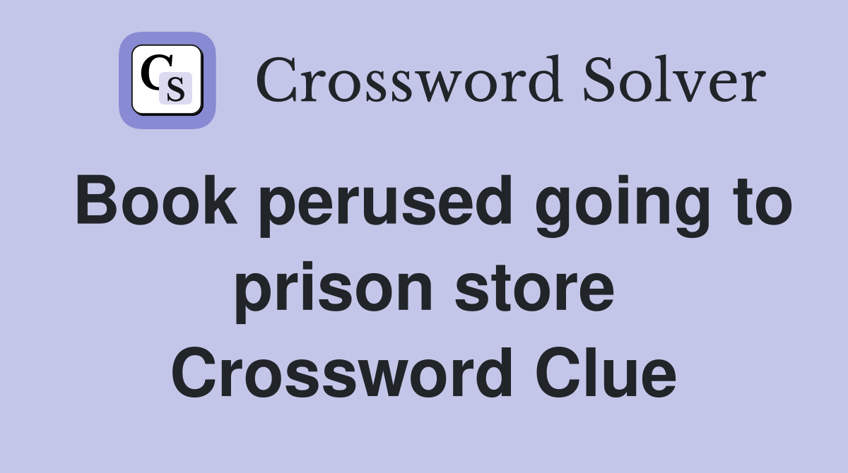 Book perused going to prison store Crossword Clue