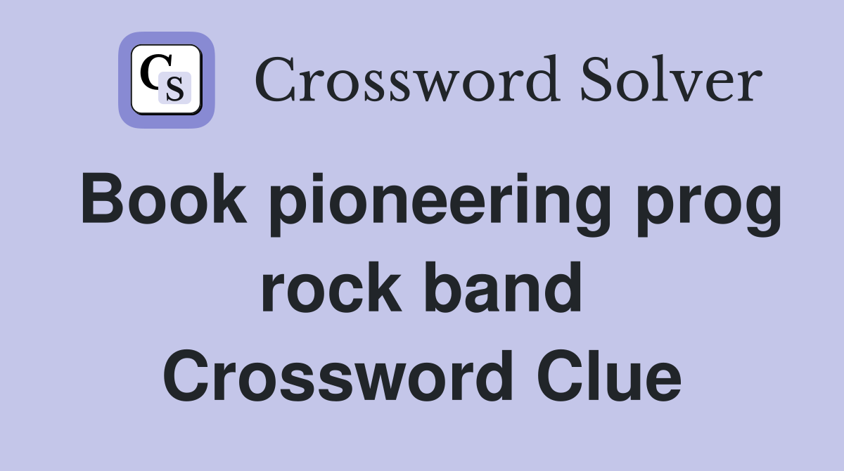 Book pioneering prog rock band Crossword Clue
