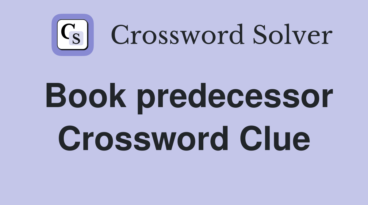 Book predecessor Crossword Clue