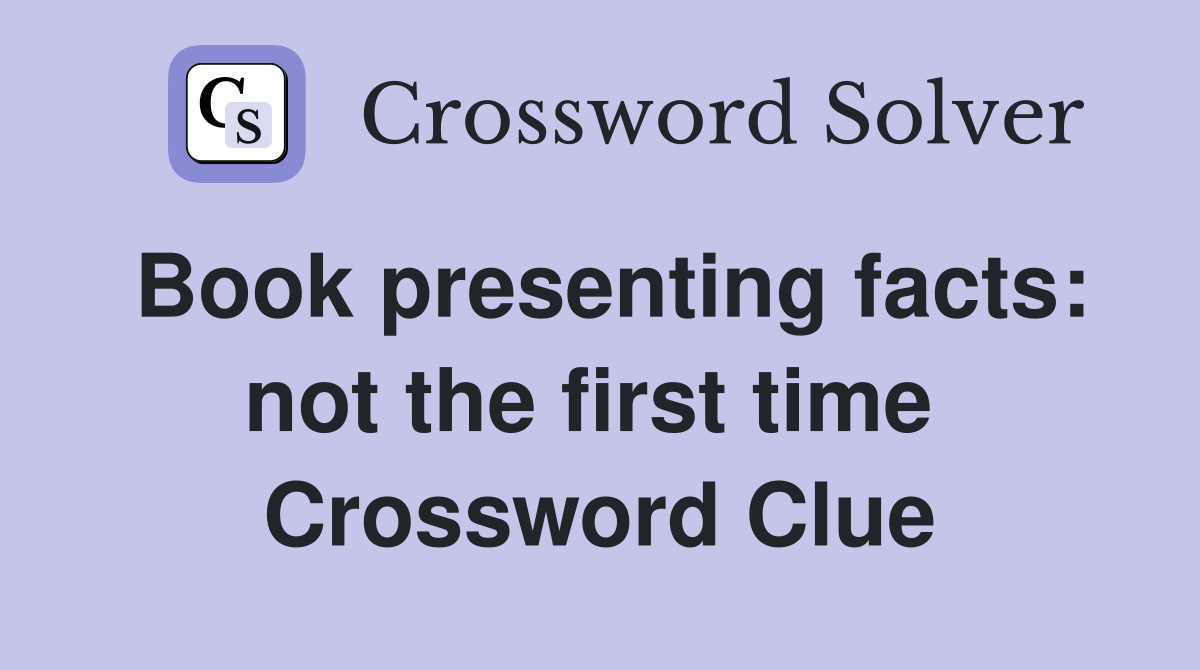 Book presenting facts: not the first time  Crossword Clue