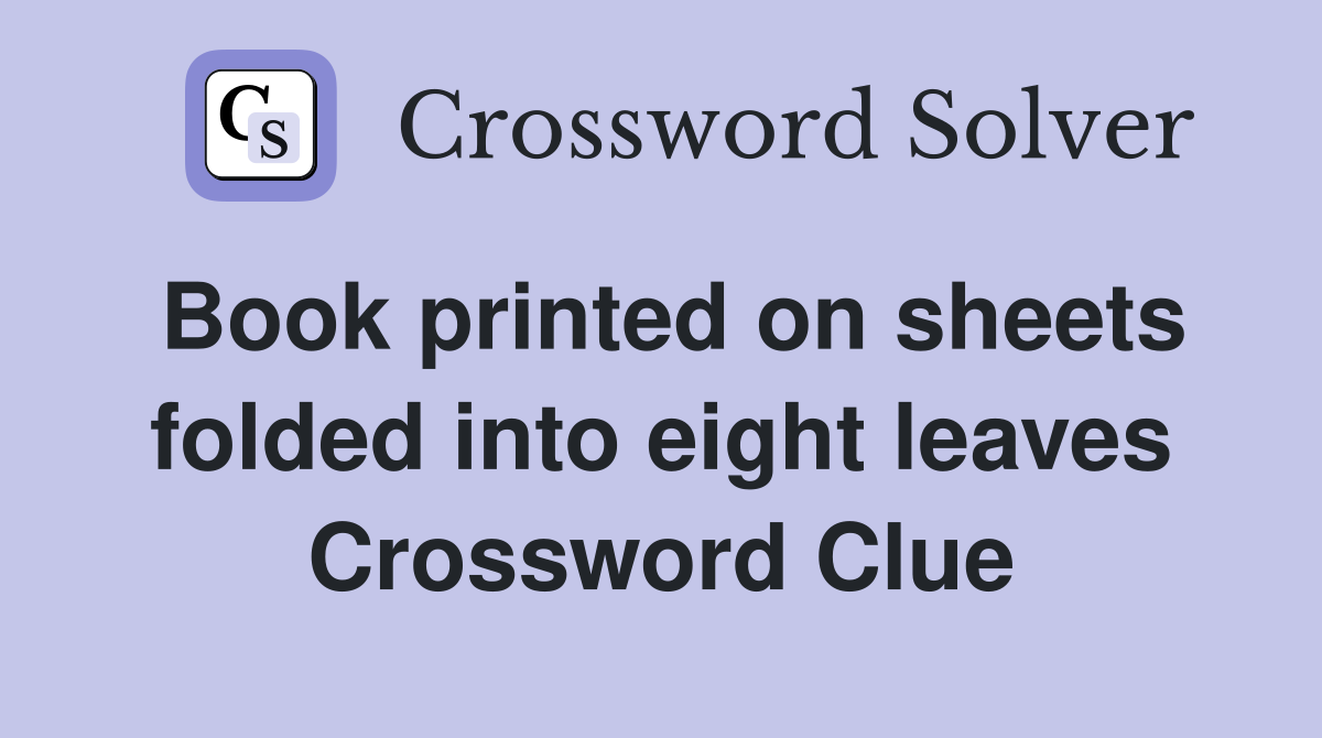 Book printed on sheets folded into eight leaves Crossword Clue