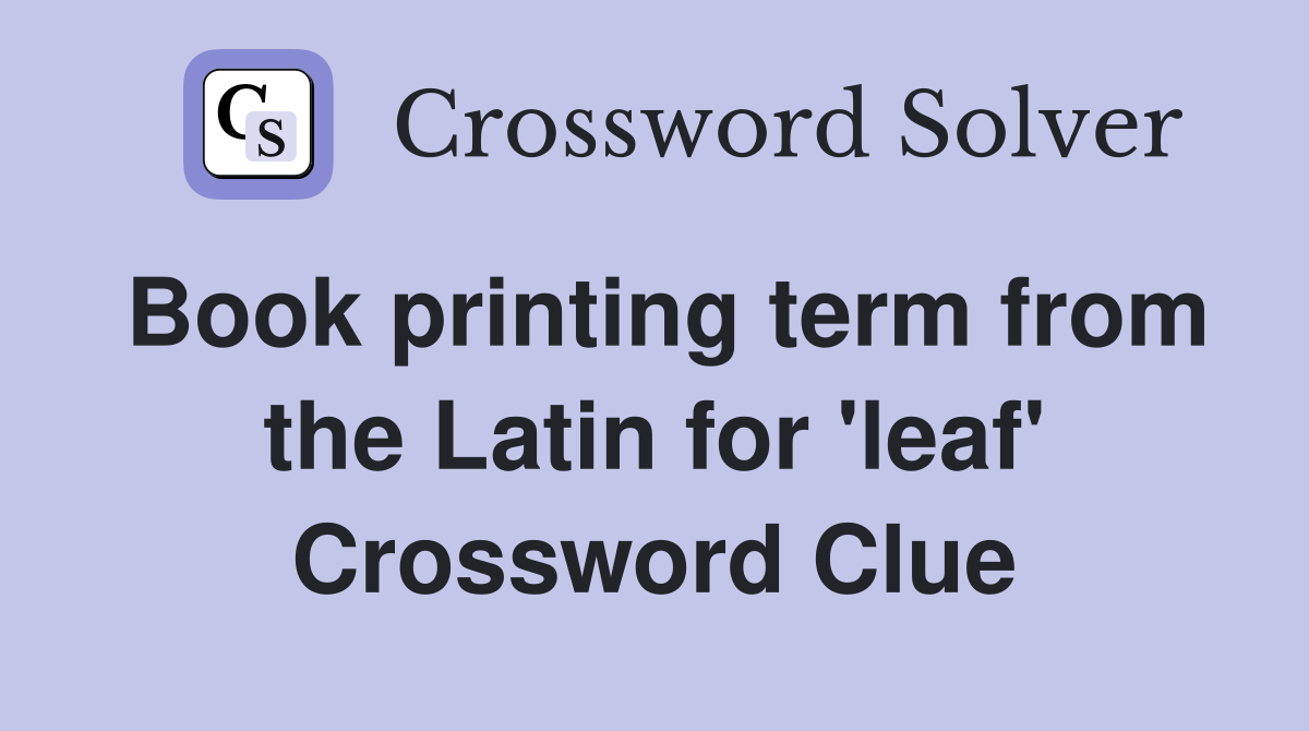 Book printing term from the Latin for 'leaf' Crossword Clue