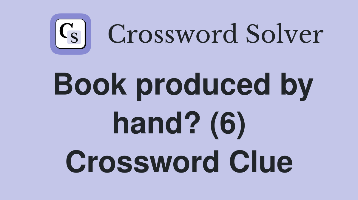 Book produced by hand? (6) Crossword Clue