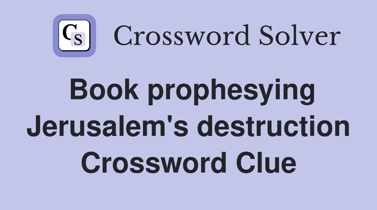 Book prophesying Jerusalem's destruction Crossword Clue