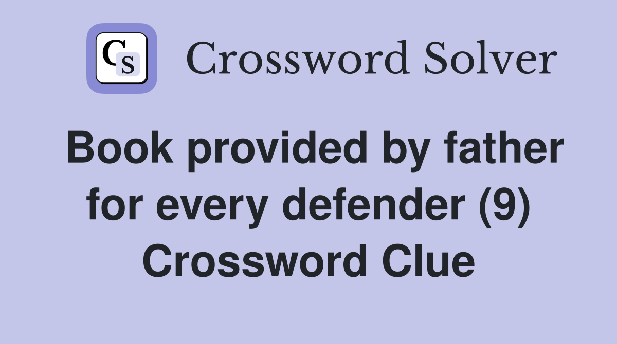 Book provided by father for every defender (9) Crossword Clue