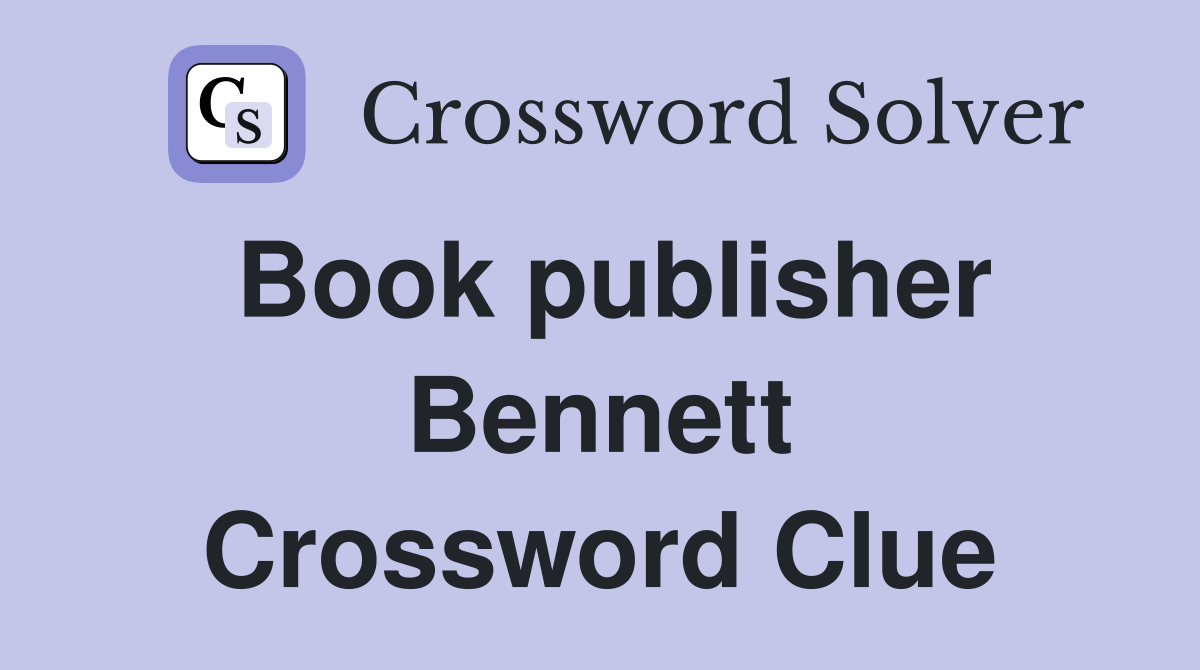 Book publisher Bennett Crossword Clue