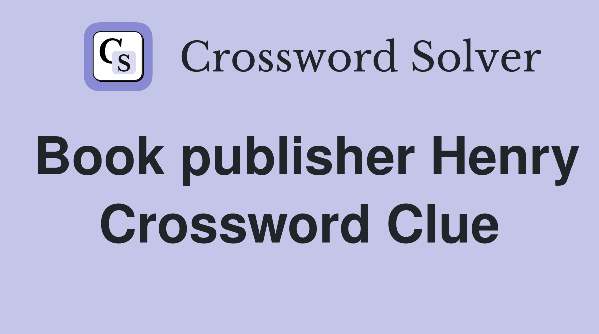 Book publisher Henry Crossword Clue