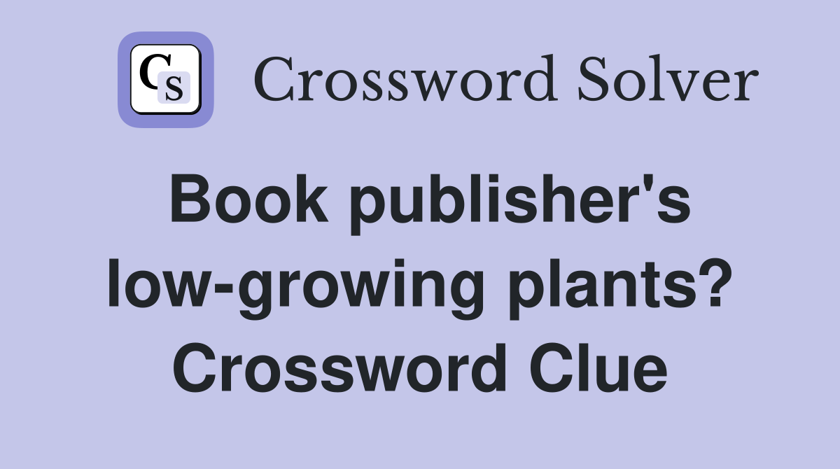 Book publisher's low-growing plants? Crossword Clue