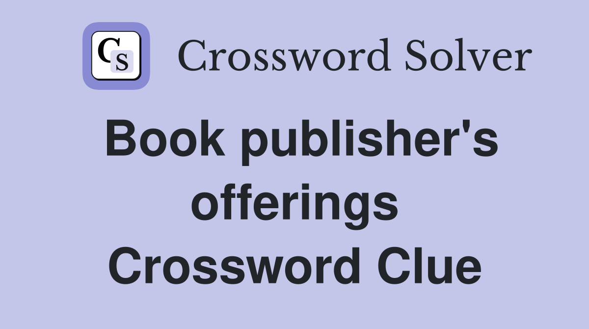 Book publisher's offerings Crossword Clue