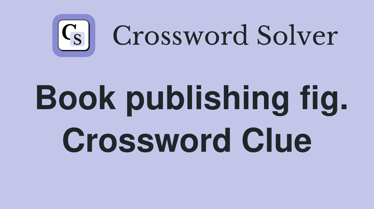Book publishing fig. Crossword Clue