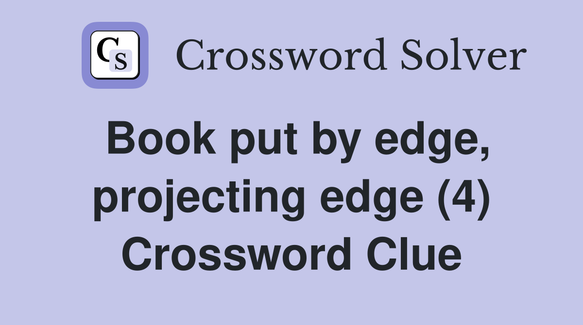 Book put by edge, projecting edge (4) Crossword Clue