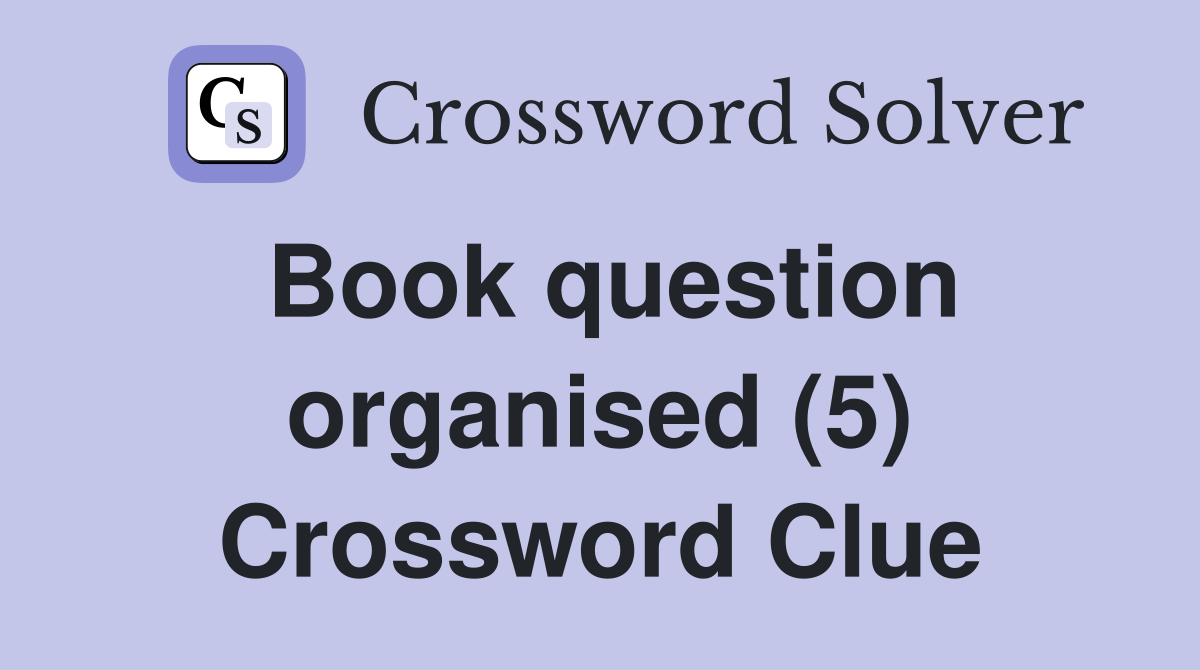 Book question organised (5) Crossword Clue
