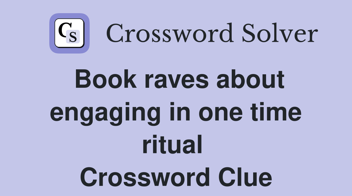 Book raves about engaging in one time ritual  Crossword Clue