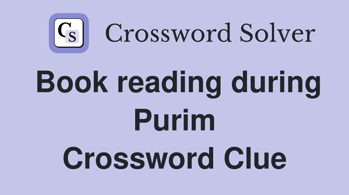 Book reading during Purim Crossword Clue