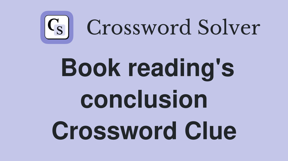 Book reading's conclusion Crossword Clue