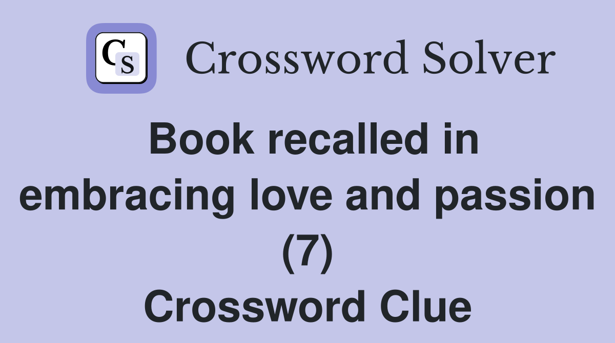 Book recalled in embracing love and passion (7) Crossword Clue