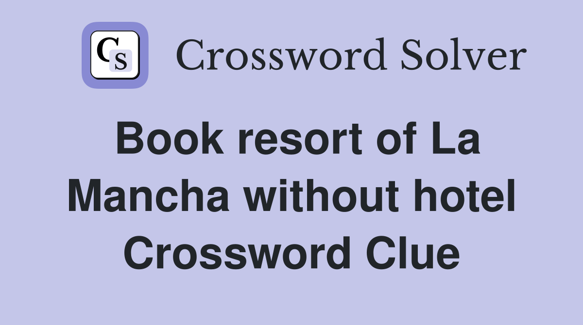 Book resort of La Mancha without hotel Crossword Clue