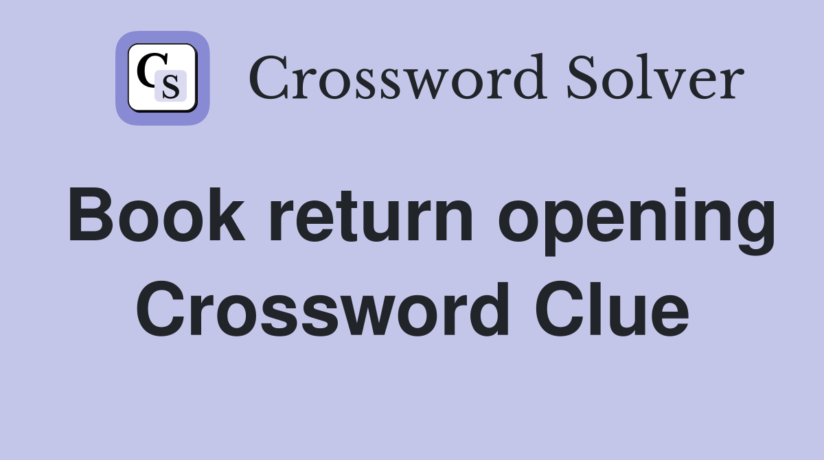Book return opening Crossword Clue