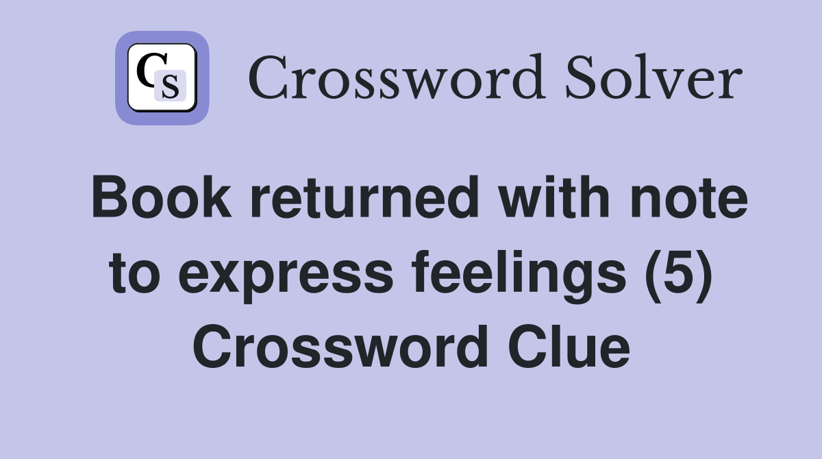 Book returned with note to express feelings (5) Crossword Clue