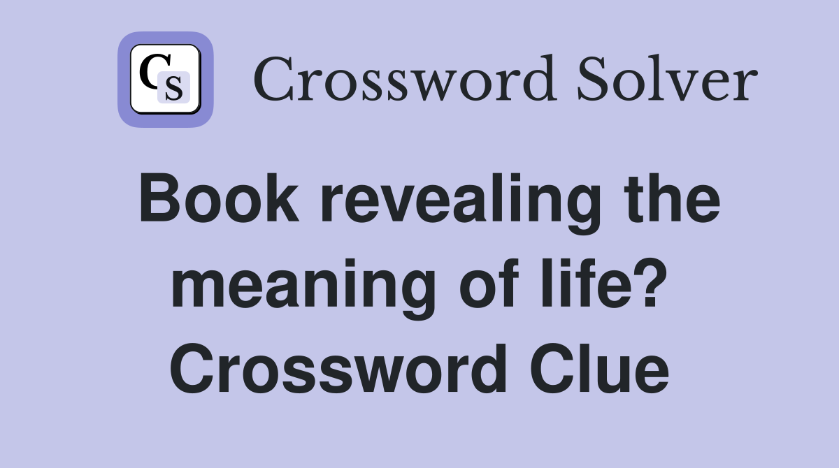 Book revealing the meaning of life? Crossword Clue