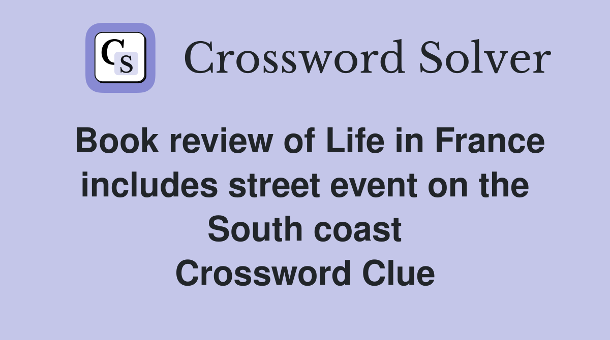 Book review of Life in France includes street event on the South coast Crossword Clue