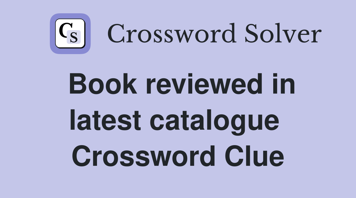 Book reviewed in latest catalogue  Crossword Clue