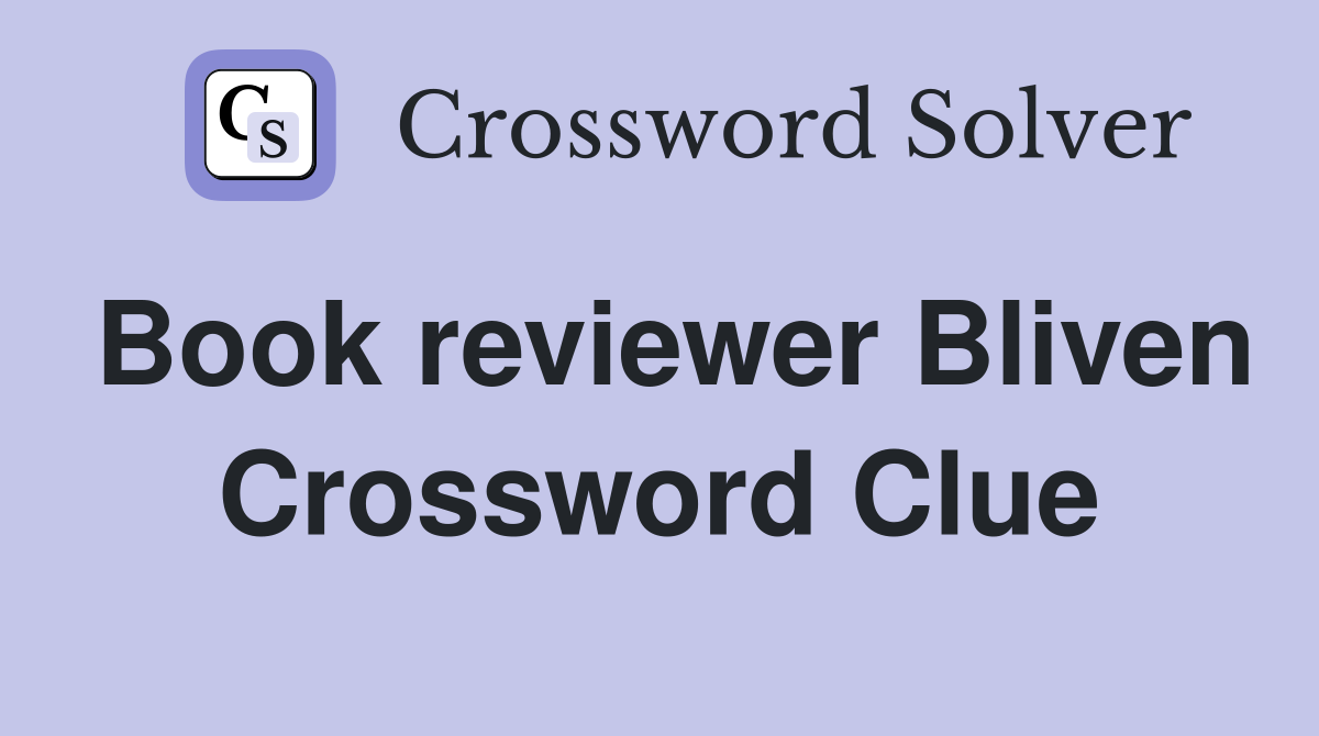 Book reviewer Bliven Crossword Clue